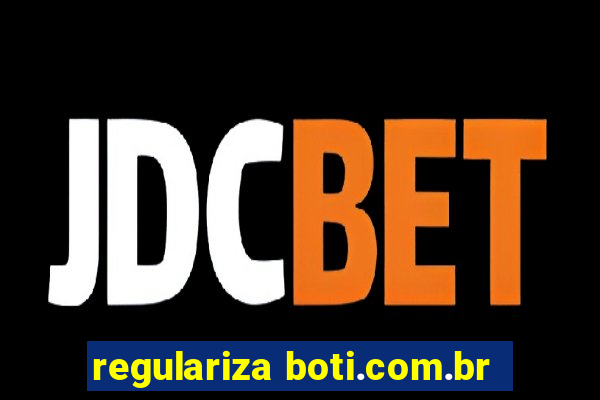 regulariza boti.com.br